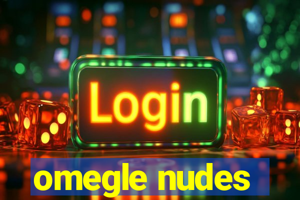 omegle nudes